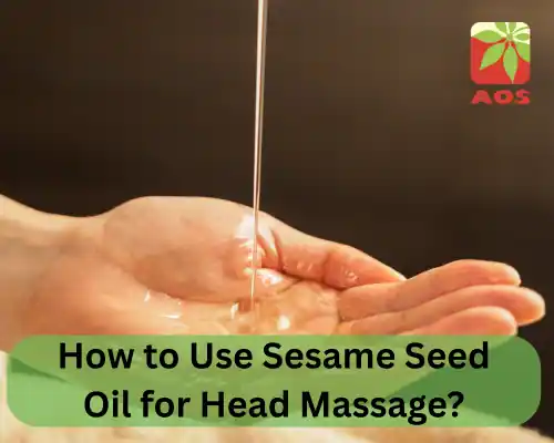 How to Use Sesame Seed Oil for Head Massage